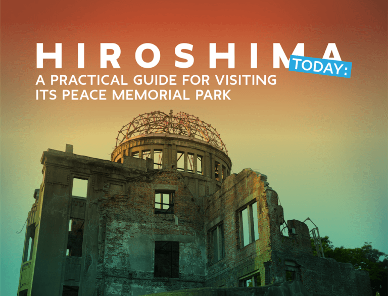 Hiroshima Today: A Practical Guide For Visiting Its Peace Memorial Park