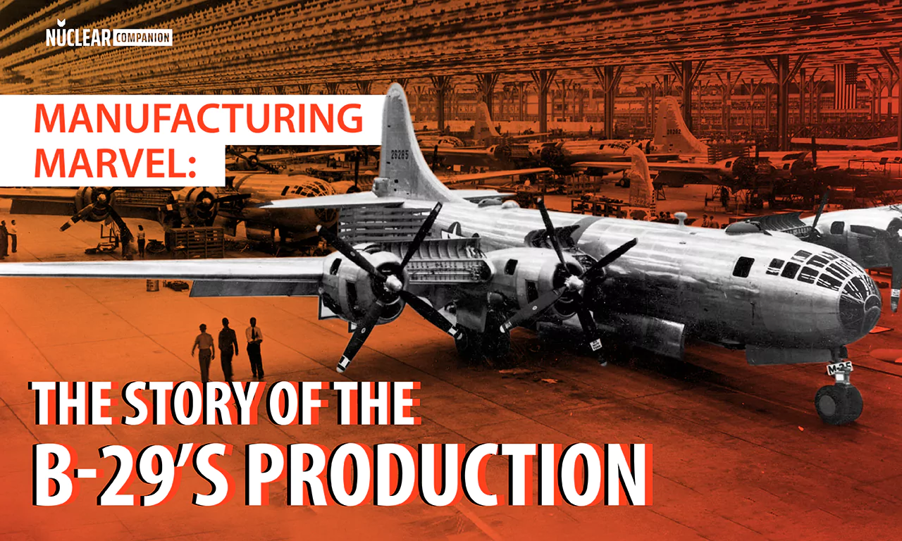 Manufacturing Marvel: The Story of the B-29's Production - Nuclear ...